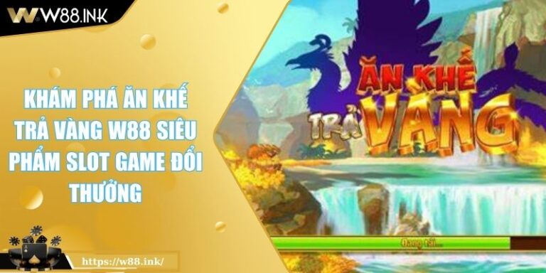 Ăn Khế Trả Vàng W88