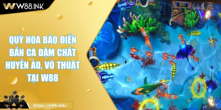 Quỳ Hoa Bảo Điển Bắn Cá Đậm Chất Huyền Ảo, Võ Thuật Tại W88