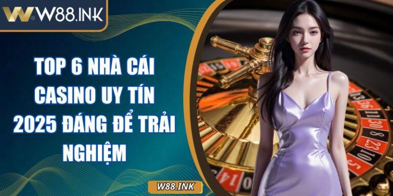 top 6 nhà cái casino uy tín